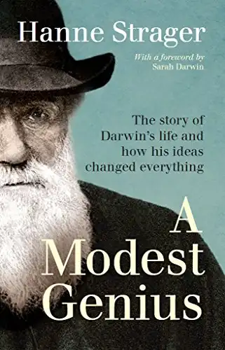 A Modest Genius: The story of Darwin’s life and how his ideas changed everything