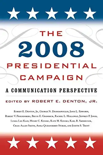 The 2008 Presidential Campaign: A Communication Perspective (Communication, Media, and Politics)